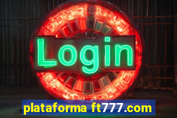 plataforma ft777.com